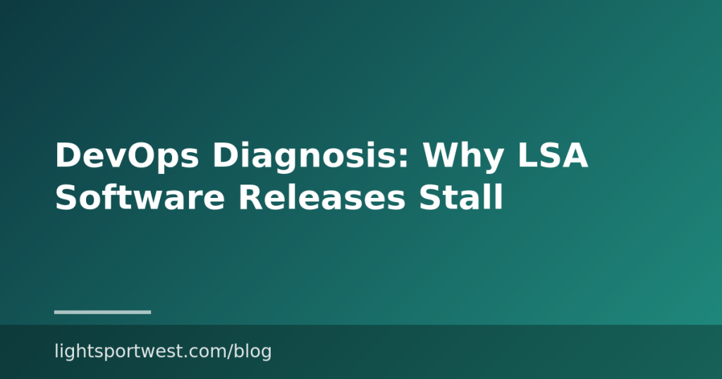 DevOps Diagnosis: Why LSA Software Releases Stall