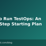 How to Run TestOps: An Eight-Step Starting Plan