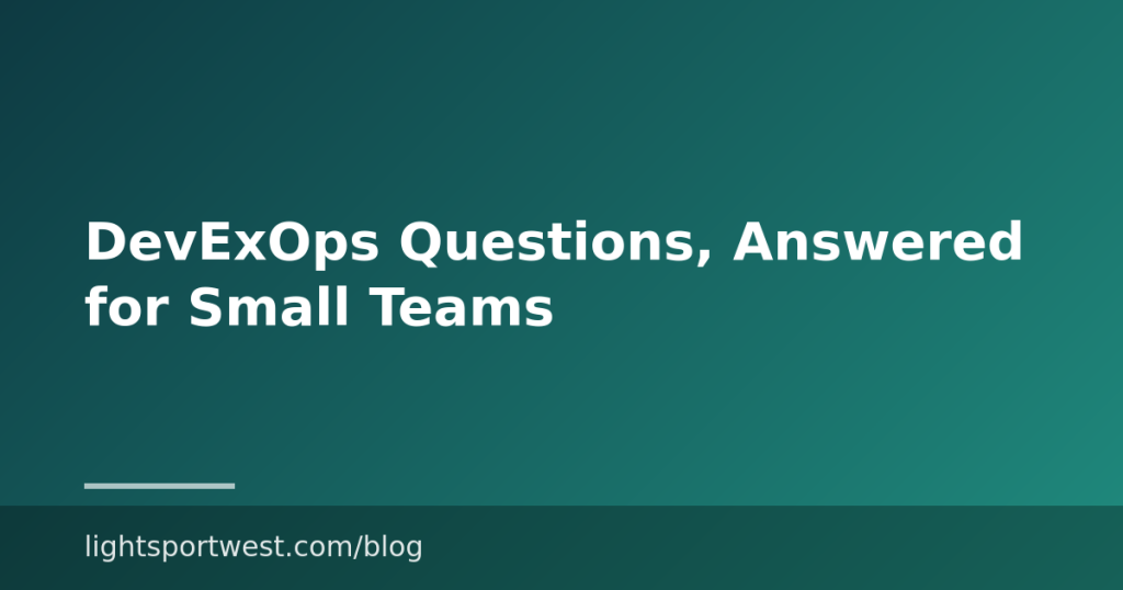DevExOps Questions, Answered for Small Teams