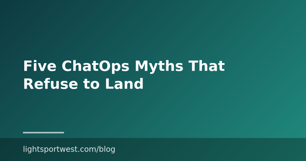 Five ChatOps Myths That Refuse to Land