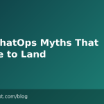 Five ChatOps Myths That Refuse to Land