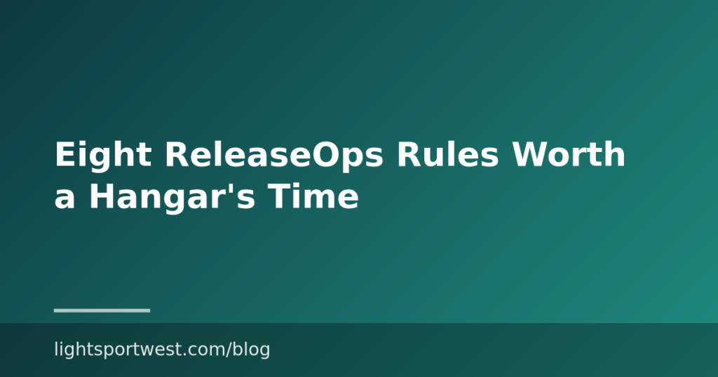 Eight ReleaseOps Rules Worth a Hangar’s Time